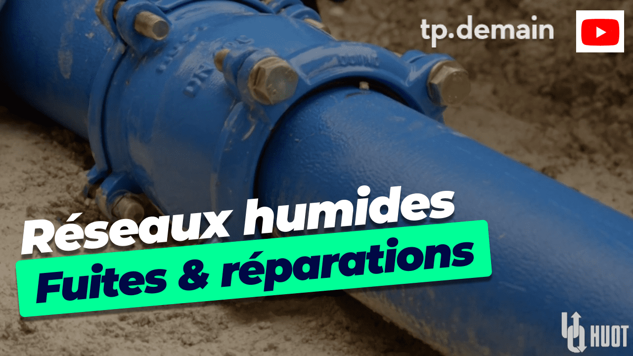 Réseaux humides: les fuites et réparations.