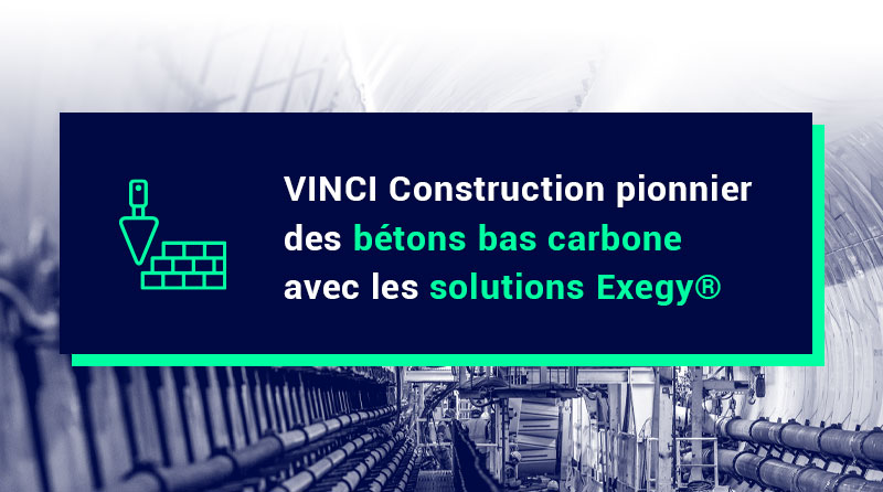 VINCI Construction pionnier des bétons bas carbone avec les solutions Exegy®