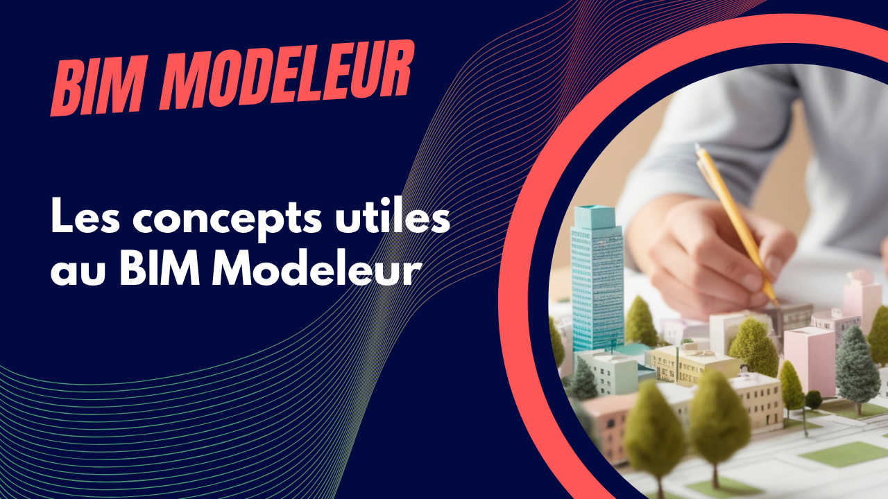 Concepts utiles au BIM Modeleur : numérique, outils et usages BIM